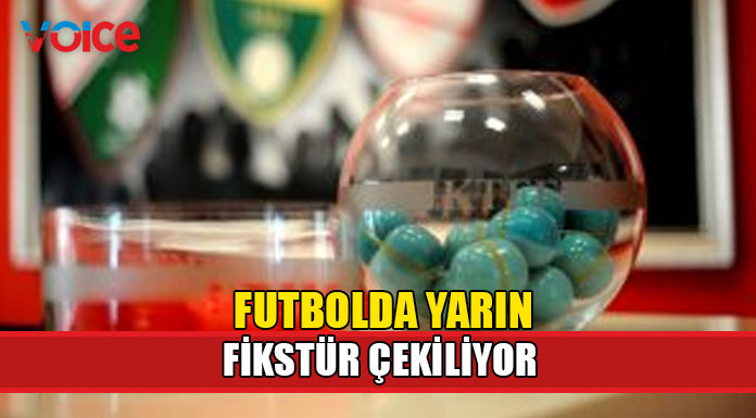 Futbolda yarın fikstür çekiliyor