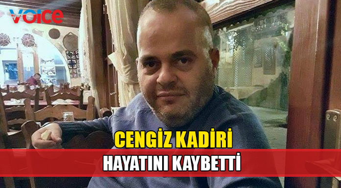 Cengiz Kadiri hayatını kaybetti