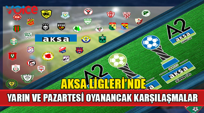 AKSA Ligleri'nde yarın ve Pazartesi oynanacak karşılaşmalar açıklandı