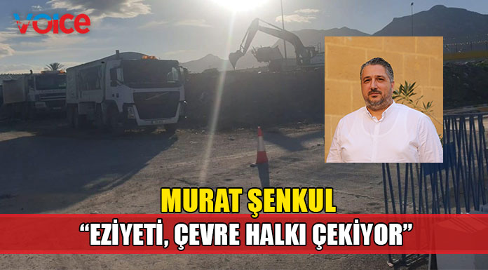 Şenkul "Çevreyi temizleyeceklerine daha beter kirletiyorlar!"