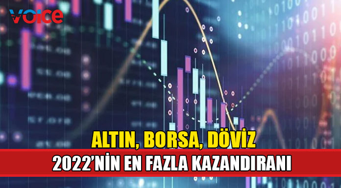2022 yılında yatırım araçları arasında en fazla kazandıran borsa oldu