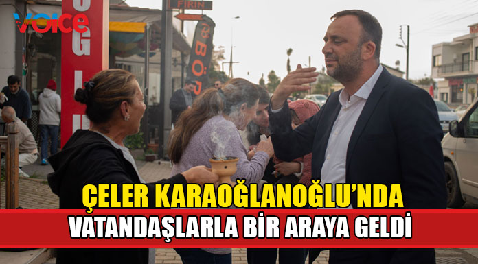 Çeler, vatandaşlarla görüşerek yapacağı tüm projelerini anlattı