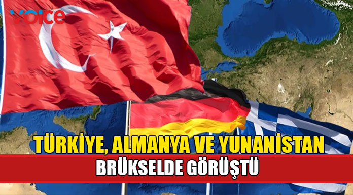 Türkiye, Almanya ve Yunanistan heyetleri Brüksel'de üçlü görüşme yaptı