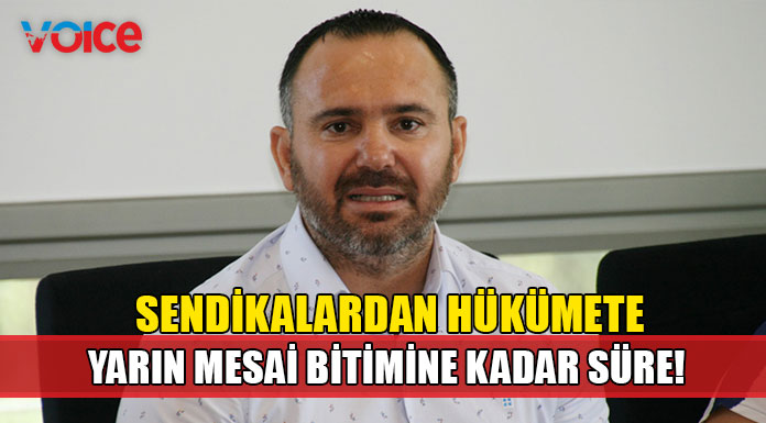 “Grev ve eylemlerin sorumlusu hükümet olacaktır”
