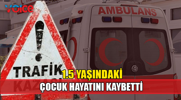 Yeşilköy’deki kazada 1.5 yaşındaki çocuk hayatını kaybetti