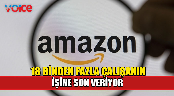 Amazon, 18 binden fazla çalışanın işten çıkarılacağını açıkladı