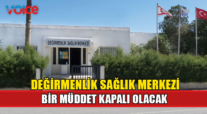 “Değirmenlik Sağlık Merkezi tadilat nedeniyle kapalı olacak”