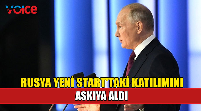 Putin, Rusya'nın Yeni START'taki katılımının askıya alındığını açıkladı