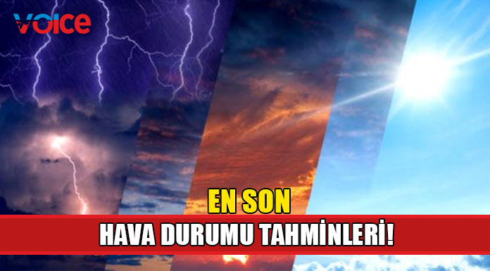 En son hava durumu tahminleri (18 Mayıs 2023)