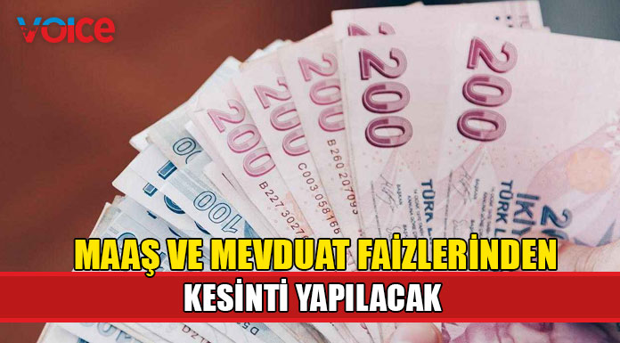 Maaş ve mevduat faizlerinden kesinti yapılacak
