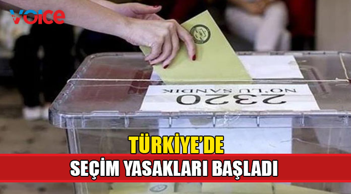 Türkiye'de seçim yasakları başladı