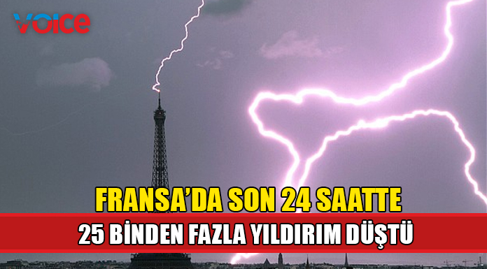 Fransa'da son 24 saatte 25 binden fazla yıldırım düşmesi kaydedildi