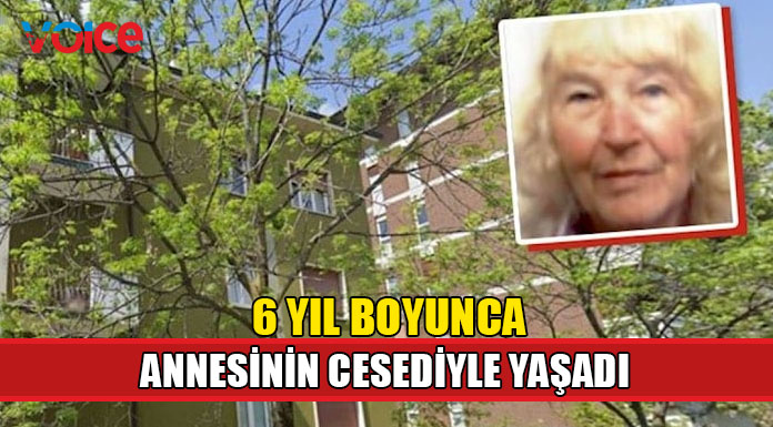 Para için altı yıl boyunca annesinin cesediyle yaşamış