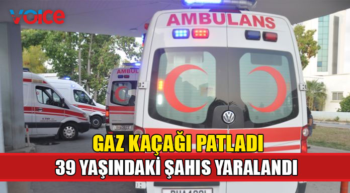 Gaz kaçağının patlaması sonucu yaralandı