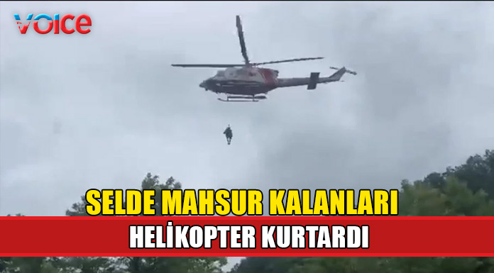 Şile'de selde mahsur kalanları helikopter kurtardı
