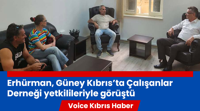 Görüşmede Kıbrıs’ın güneyinde çalışanların sıkıntıları ele alındı