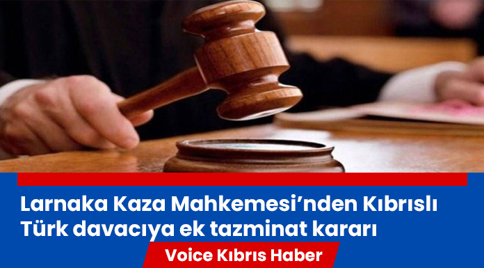 Larnaka Kaza Mahkemesi'nden Kıbrıslı Türk'e 200 bin Euro ek tazminat kararı