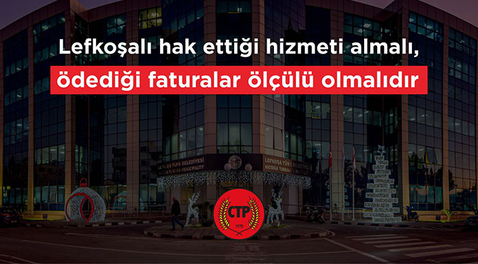 "Lefkoşalı hak ettiği hizmeti almalı, ödediği faturalar ölçülü olmalıdır!"